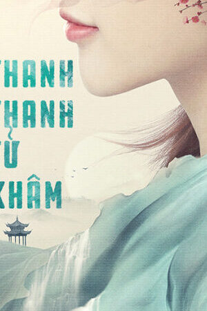 Tập 14b Thanh Thanh Tử Khâm - Qing Qing Zi Jin (2020)-Qing Qing Zi Jin