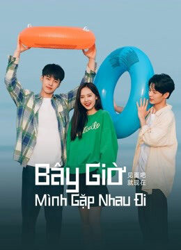 Tập 18 Bây Giờ Mình Gặp Nhau Đi - Lets Meet Now (2022)-Lets Meet Now