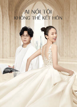 Tập 9 Ai Nói Tôi Không Thể Kết Hôn - Get Married or Not (2020)-Get Married or Not