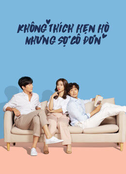 Tập 4 Không Thích Hẹn Hò Nhưng Sợ Cô Đơn - Lonely Enough to Love (2020)-Lonely Enough to Love