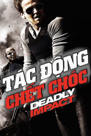 Tập full Tác Động Chết Chóc - Deadly Impact (2010)-Deadly Impact