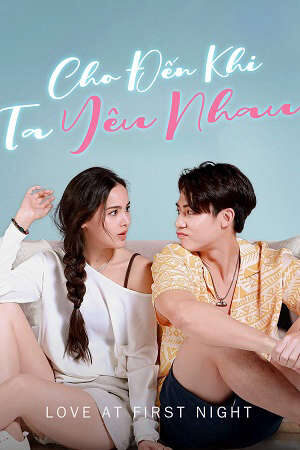 Tập 5 Cho Đến Khi Ta Yêu Nhau - Love At First Night (2024)-Love At First Night