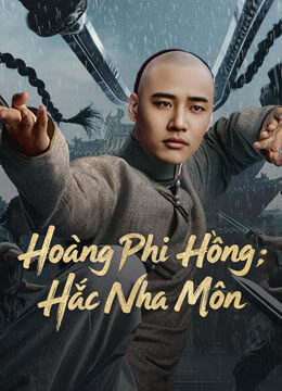 Xem phim Hoàng Phi Hồng Hắc Nha Môn  - Huang Feihong The Black Yamen (2025)