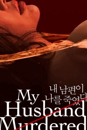 Xem phim Kẻ Giết Tôi Là Chồng Tôi  - My Husband Murdered Me (2025)